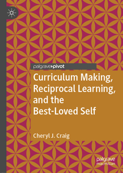 Hardcover Curriculum Making, Reciprocal Learning, and the Best-Loved Self Book