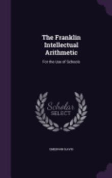 Hardcover The Franklin Intellectual Arithmetic: For the Use of Schools Book