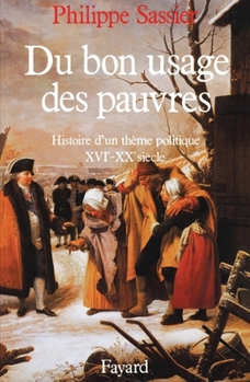 Paperback Du bon usage des pauvres: Histoire d'un thème politique (XVIe-XXe siècle) [French] Book