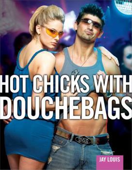 Paperback Hot Chicks with Douchebags: Exploring the Hottie/Scrotey Phenomenon Book