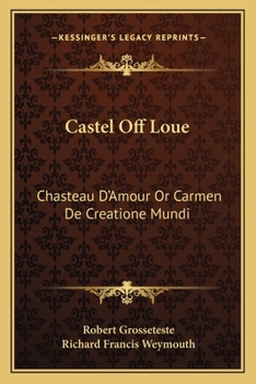 Paperback Castel Off Loue: Chasteau D'Amour Or Carmen De Creatione Mundi: An Early English Translation Of An Old French Poem (1864) Book