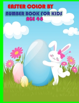 Paperback easter color by number book for kids age 4-8: A Fun Happy Easter Color by Number Activity Book for Children of All Ages with Easter Bunnies, Easter Eg Book