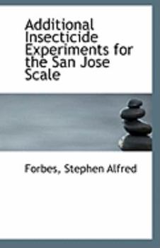 Paperback Additional Insecticide Experiments for the San Jose Scale Book
