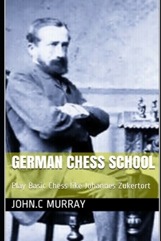 Paperback German Chess School: Play Basic Chess like Johannes Zukertort Book