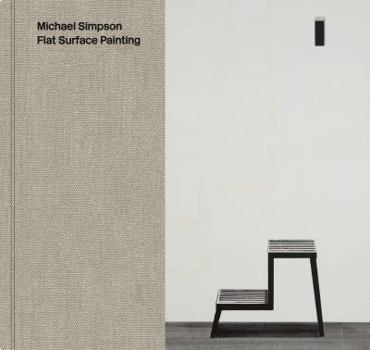 Hardcover Michael Simpson: Flat Surface Painting Book