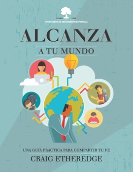 Paperback Alcanza a Tu Mundo: Una Guía Práctica Para Compartir Tu Fe [Spanish] Book