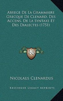 Paperback Abrege De La Grammaire Grecque De Clenard, Des Accens, De La Syntaxe Et Des Dialectes (1751) [French] Book