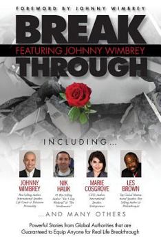 Paperback Break Through Featuring Johnny Wimbrey: Powerful Stories from Global Authorities That Are Guaranteed to Equip Anyone for Real Life Breakthroughs Book