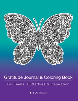 Gratitude Journal & Coloring Book For Teens: Butterflies & Inspiration