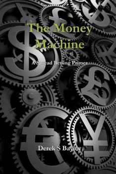 Paperback The Money Machine: A Spread Betting primer Book