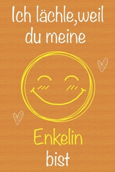 Ich lächle, weil du meine Enkelin bist: Geschenkbuch für Enkelin, Weihnachtsgeschenk,  Geburtstagsgeschenk für Enkelin, Geschenk zum Frauentag, ... Seiten Notizbuch (German Edition)