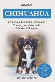 Paperback Chihuahua: Ernährung, Erziehung, Charakter, Training und vieles mehr über den Chihuahua [German] Book