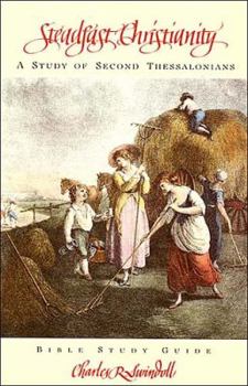 Steadfast Christianity: A Study of Second Thessalonians (Bible Study)