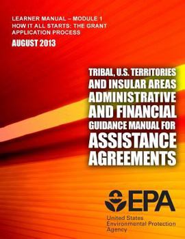 Tribal, U.S. Territories and Insular Areas Administrative and Financial Guidance Manual For Assistance Agreements: Learner Manual-Module 1