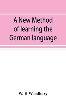 Paperback A new method of learning the German language: embracing both the analytic and synthetic modes of instruction, being a plain and practical way of acqui Book