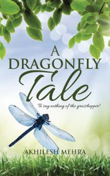 Paperback A Dragonfly Tale: To say nothing of the grasshopper! Book