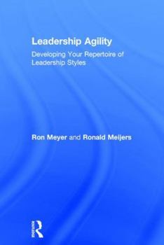 Hardcover Leadership Agility: Developing Your Repertoire of Leadership Styles Book