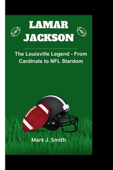 Paperback Lamar: The Louisville Legend - From Cardinals to NFL Stardom Book