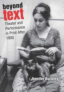 Hardcover Beyond Text: Theater and Performance in Print After 1900 Book