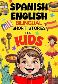 Paperback Spanish English Bilingual Short Stories for Kids: Easy 5-Minute Reads to Make Language Learning Fun and Natural Book