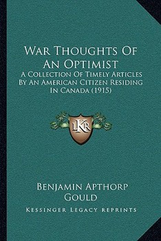 Paperback War Thoughts Of An Optimist: A Collection Of Timely Articles By An American Citizen Residing In Canada (1915) Book