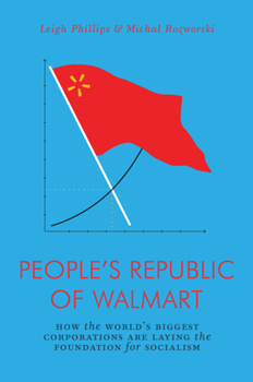 Paperback The People's Republic of Walmart: How the World's Biggest Corporations Are Laying the Foundation for Socialism Book