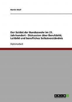 Paperback Der Soldat der Bundeswehr im 21. Jahrhundert. Diskussion über Berufsbild, Leitbild und berufliches Selbstverständnis [German] Book