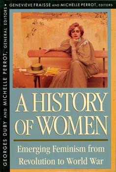 A History of Women in the West, Vol 4, Emerging Feminism from Revolution to World War (History of Women in the West)