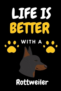 LIFE IS BETTER WITH A Rottweiler: Funny Dog Lover Blank lined Notebook For write Dog activity  6x9'' 100 Page Line Journal