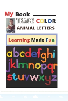 Paperback My Book _________Trace Color Animal Letters: Learning Made Fun Book