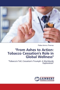 "From Ashes to Action: Tobacco Cessation's Role in Global Wellness": "Tobacco's Toll, Cessation's Triumph: A Worldwide Exploration"