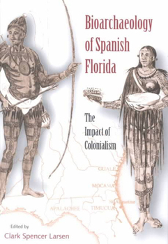 Bioarchaeology of Spanish Florida: The Impact of Colonialism (Ripley P. Bullen Series)