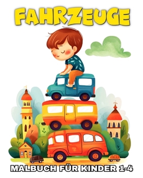 Fahrzeuge Malbuch für Kinder 1-4 Jahren: Malvorlagen Fahrzeuge für Kleinkinder mit Flugzeugen, Booten, Autos und Mehr