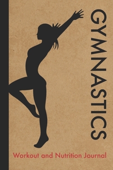 Paperback Gymnastics Workout and Nutrition Journal: Cool Gymnastics Fitness Notebook and Food Diary Planner For Gymnast and Coach - Strength Diet and Training R Book