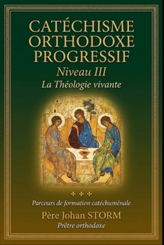 CATÉCHISME ORTHODOXE PROGRESSIF Niveau III: La Théologie vivante (French Edition)