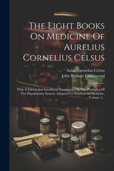 Paperback The Eight Books On Medicine Of Aurelius Cornelius Celsus: With A Literal And Interlineal Translation On The Principles Of The Hamiltonian System: Adap [Latin] Book