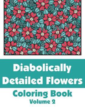 Paperback Diabolically Detailed Flowers Coloring Book (Volume 2) Book