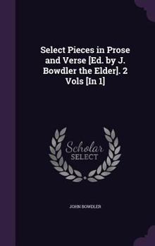 Hardcover Select Pieces in Prose and Verse [Ed. by J. Bowdler the Elder]. 2 Vols [In 1] Book