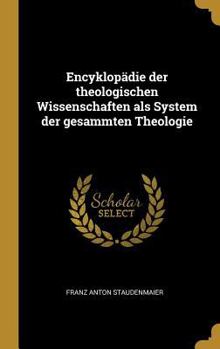 Encyklop�die Der Theologischen Wissenschaften ALS System Der Gesammten Theologie