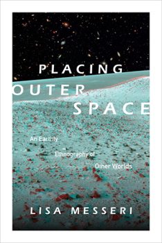 Paperback Placing Outer Space: An Earthly Ethnography of Other Worlds Book