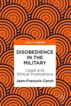 Hardcover Disobedience in the Military: Legal and Ethical Implications Book