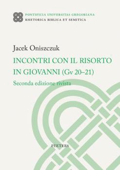 Paperback Incontri Con Il Risorto in Giovanni (Gv 20-21): Seconda Edizione Revista [Italian] Book