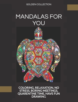 Paperback Mandalas for You: Coloring, Relaxation, No Stress, Boring Meetings, Quarentine Time, Have Fun Drawing Book