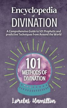 Paperback Encyclopedia of Divination: A Comprehensive Guide to 101 Prophetic and predictive Techniques from Around the World Book