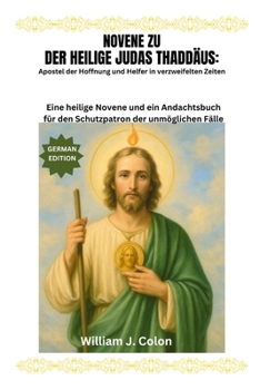 Paperback Novene Zu Der Heilige Judas Thaddäus: Apostel der Hoffnung und Helfer in verzweifelten Zeiten: Eine heilige Novene und ein Andachtsbuch für den Schutz [German] Book
