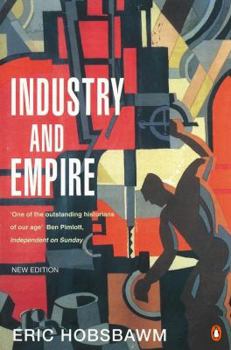 Industry and Empire: The Birth of the Industrial Revolution