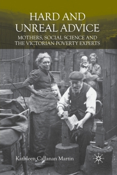 Paperback Hard and Unreal Advice: Mothers, Social Science and the Victorian Poverty Experts Book