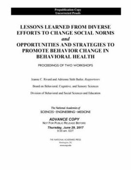 Paperback Lessons Learned from Diverse Efforts to Change Social Norms and Opportunities and Strategies to Promote Behavior Change in Behavioral Health: Proceedi Book