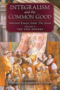 Paperback Integralism and the Common Good: Selected Essays from The Josias (Volume 2: The Two Powers) Book
