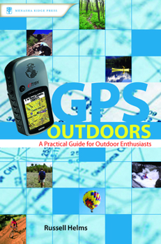 Paperback GPS Outdoors: A Practical Guide for Outdoor Enthusiasts Book